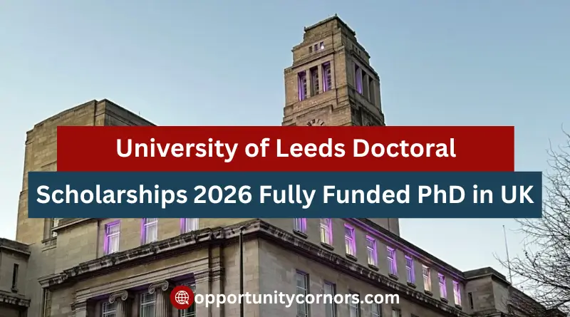 University of Leeds Doctoral Scholarships 2026 Fully Funded PhD in UK